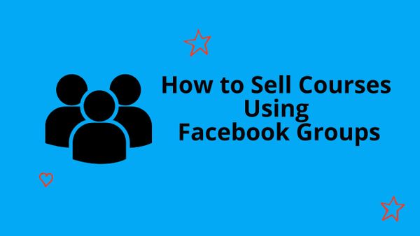 How to Sell Courses Using Facebook Groups